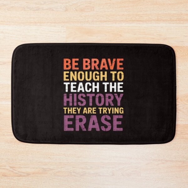 Item preview, Be Brave Enough To Teach The History They Are Trying Erase designed and sold by EntroRhim.