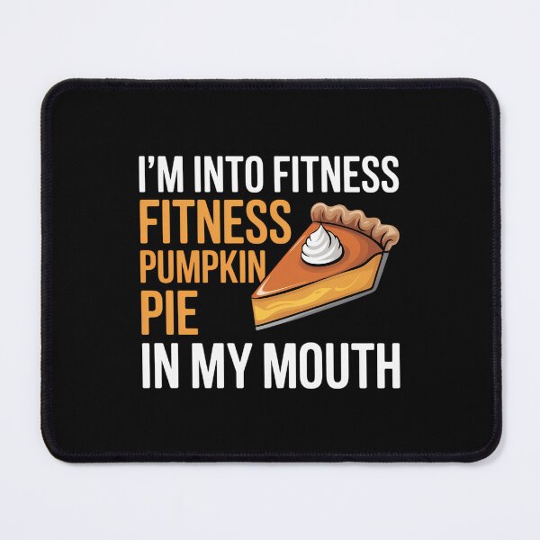 Item preview, Fitness Pumpkin Pie in My Mouth - Funny Thanksgiving Day designed and sold by ValerieRodrigue.