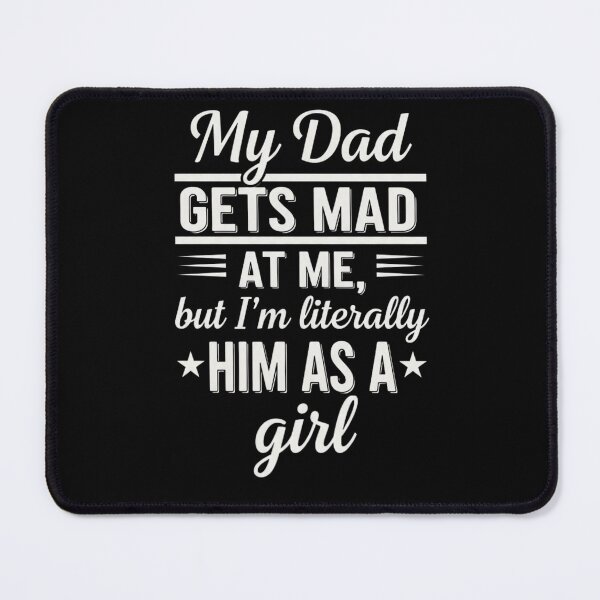 Item preview, My Dad Gets Mad at Me But I'm Literally Him As A Girl  designed and sold by ArtFromBeyond.