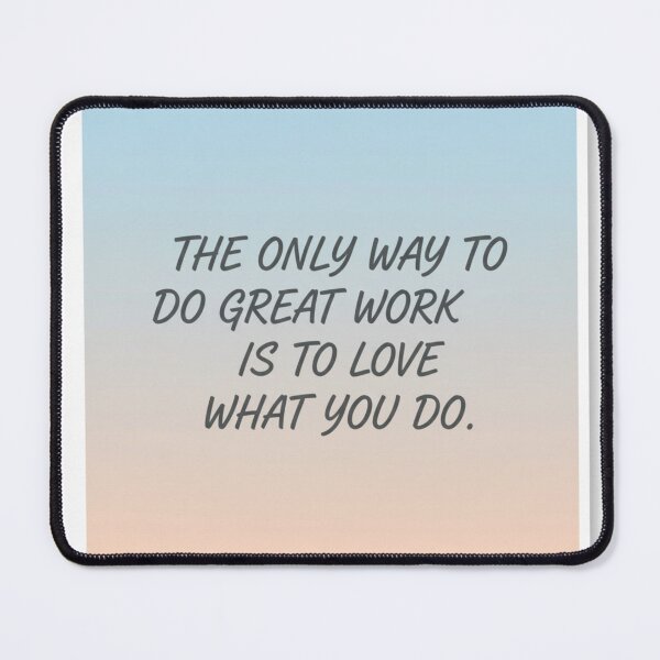 Item preview, The Only Way to Do Great Work Is To Love What You Do Motivational designed and sold by PassionforLove.