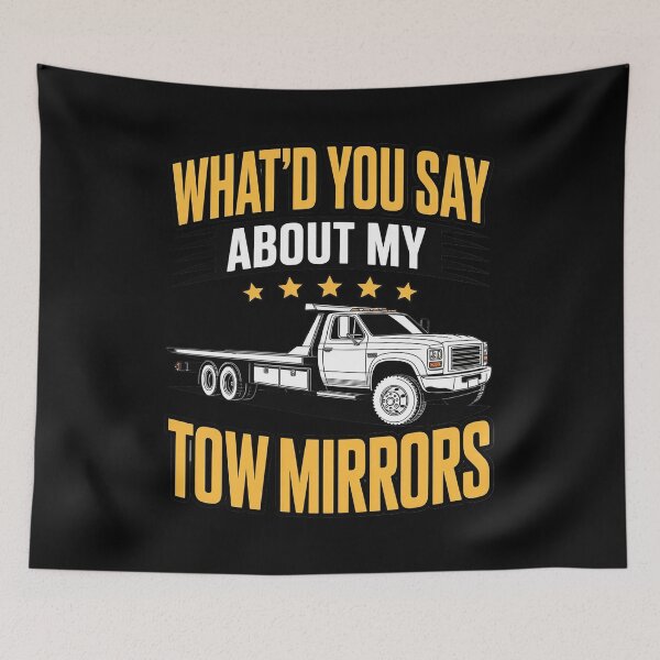 Item preview, What'd You Say About My Tow Mirrors Tow Truck Operator designed and sold by DrewLeuschke.
