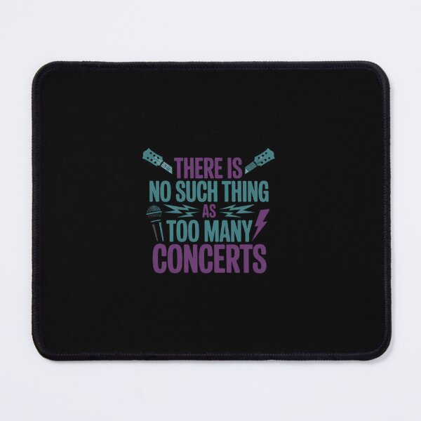 Item preview, There Is No Such Thing As Too many Concerts designed and sold by marcusry.