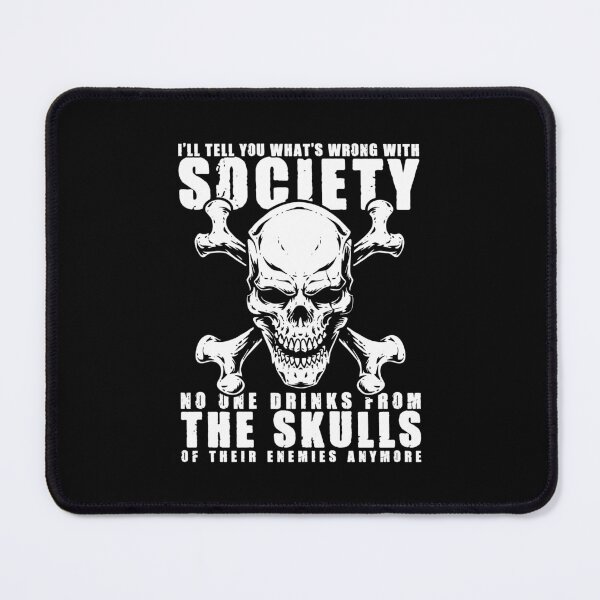 Item preview, I'll Tell You What's Wrong With Society, No One Drinks From The Skulls of Their Enemies Anymore - Funny Viking designed and sold by kavitasyavera.