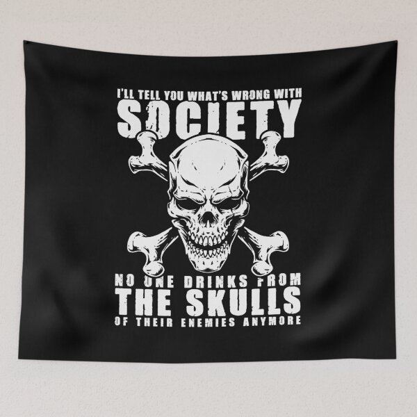 Item preview, I'll Tell You What's Wrong With Society, No One Drinks From The Skulls of Their Enemies Anymore - Funny Viking designed and sold by kavitasyavera.