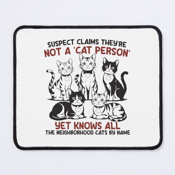 Item preview, Suspect claims you're not a 'cat person' yet know all the neighborhood cats by name designed and sold by BrownHorse90s.