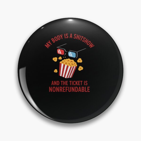 Item preview, My Body is A Shitshow Ticket and The Ticket is Nonrefundable designed and sold by MinaReinger.