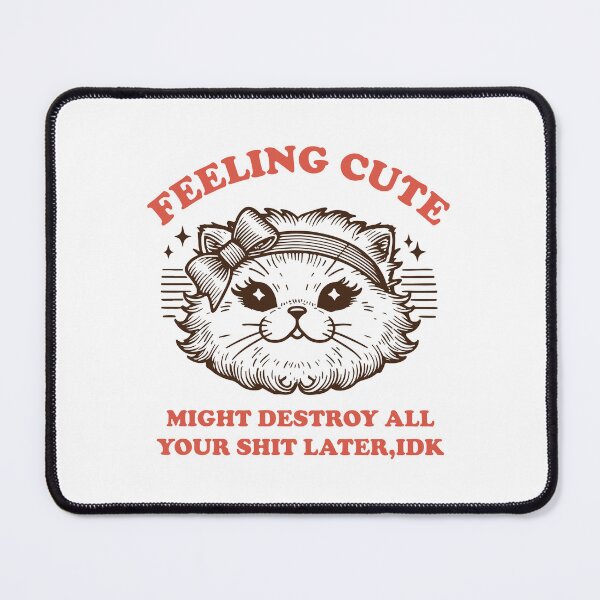 Item preview, Feeling cute might destroy all your shit later idk cute cat designed and sold by BrownHorse90s.