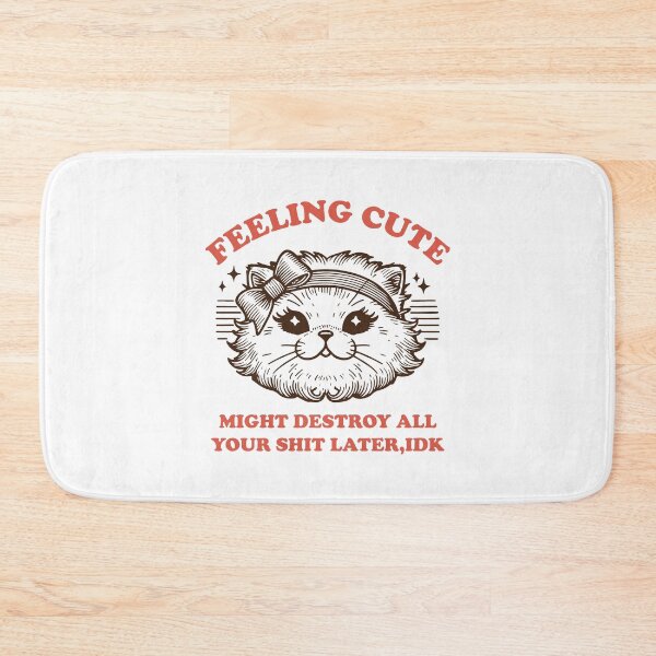 Item preview, Feeling cute might destroy all your shit later idk cute cat designed and sold by BrownHorse90s.
