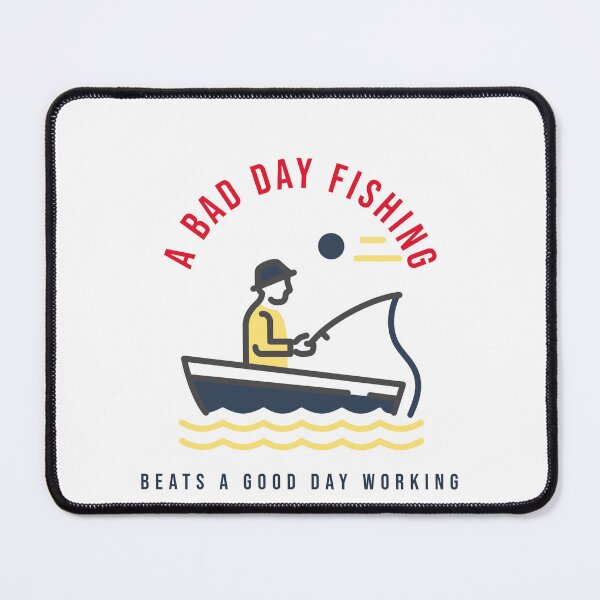 Item preview, A bad day fishing beats a good day working. Fishing design designed and sold by SofikoDesigns.