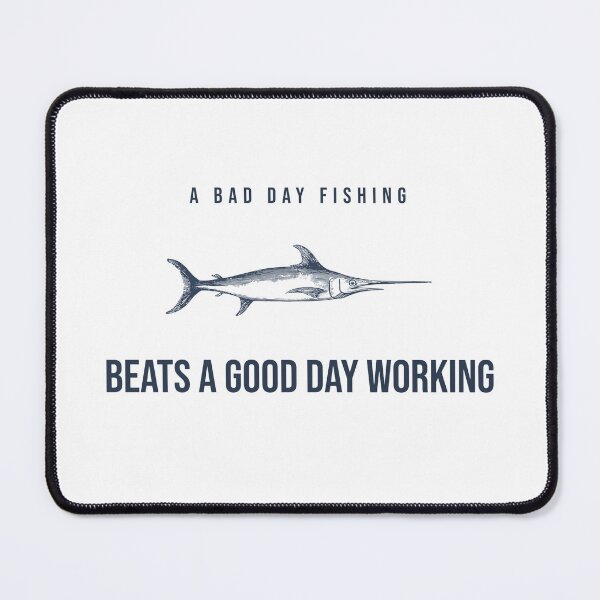 Item preview, A bad day fishing beats a good day working. Fishing design designed and sold by SofikoDesigns.