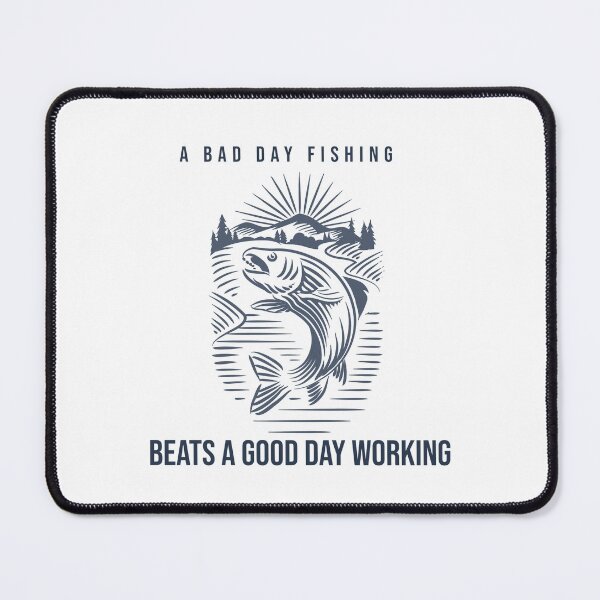 Item preview, A bad day fishing beats a good day working. Fishing design designed and sold by SofikoDesigns.