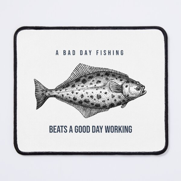 Item preview, A Bad Day Fishing Beats A Good Day Working. Funny Halibut fishing design designed and sold by SofikoDesigns.