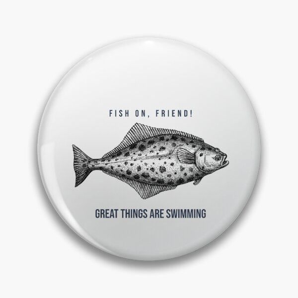Item preview, Fish On, Friend! Great Things Are Swimming. Funny Halibut fishing design designed and sold by SofikoDesigns.