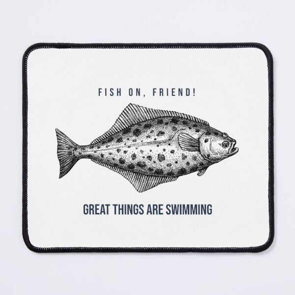 Item preview, Fish On, Friend! Great Things Are Swimming. Funny Halibut fishing design designed and sold by SofikoDesigns.