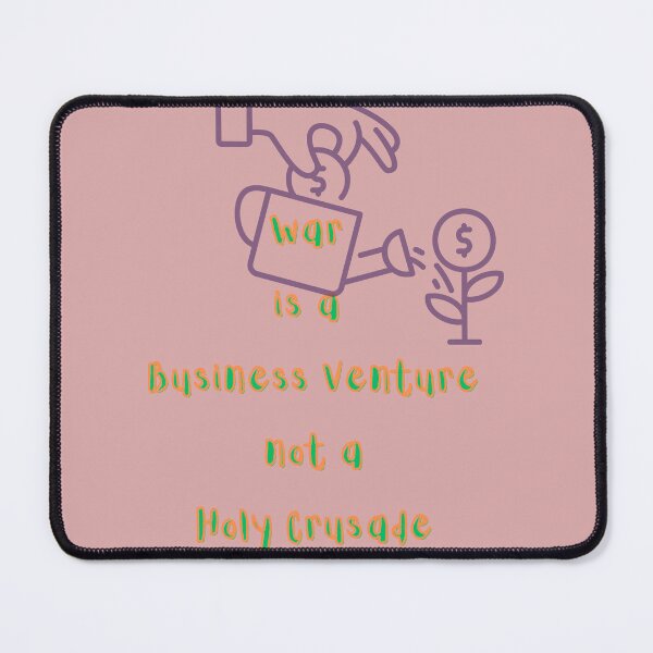 Item preview, WAR IS A BUSINESS VENTURE NOT A HOLY CRUSADE designed and sold by Richastudio.