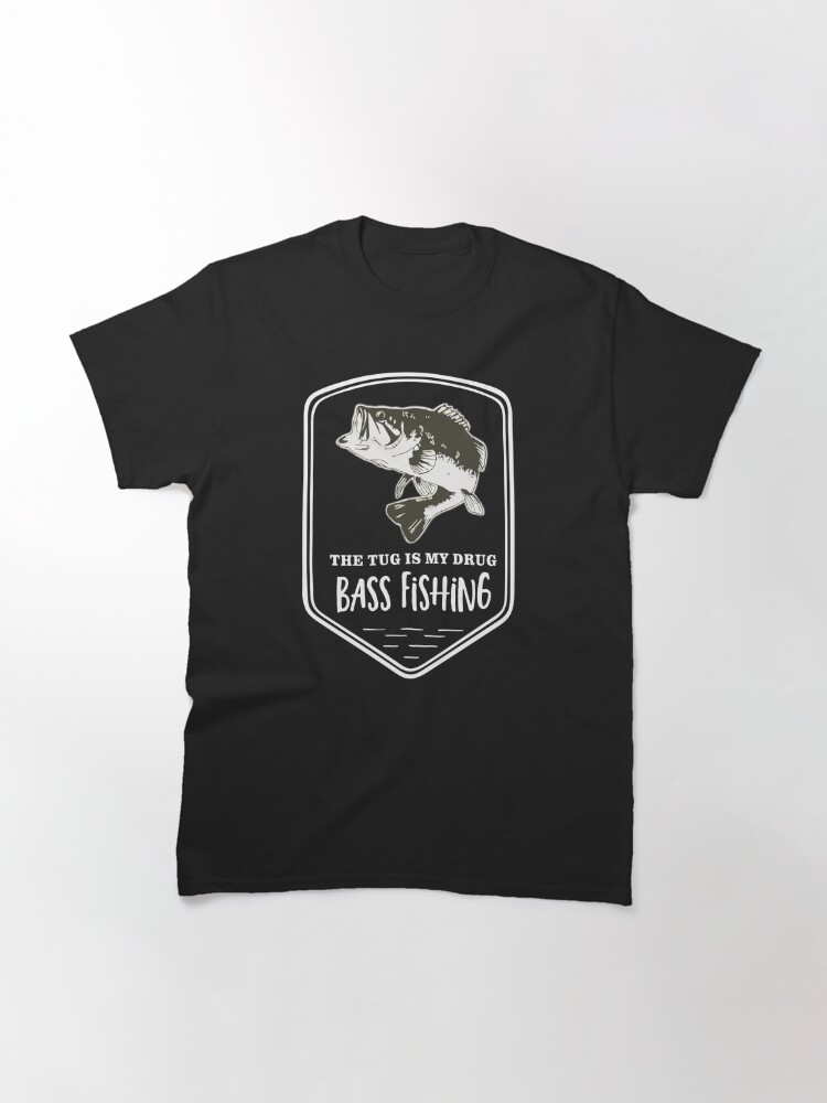 Bass Fishing Quote Tug Is My Drug Classic T-Shirt for Sale by customgifts