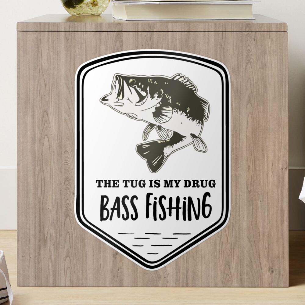 Bass Fishing Quote Tug Is My Drug Sticker for Sale by customgifts