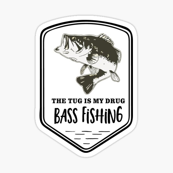Bass Fishing Quote Tug Is My Drug Sticker for Sale by customgifts