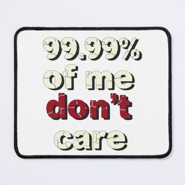 Item preview, 99.99% of me don't care designed and sold by Dailychaos.