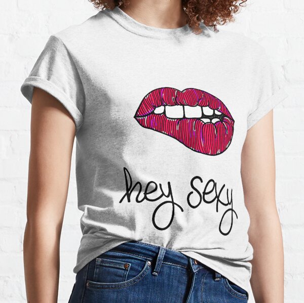 Hey Sexy | And yes, I'm biting my lips ;) Classic T-Shirt