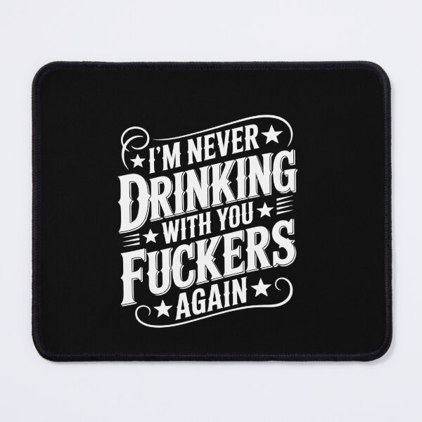 Item preview, I'm Never Drinking With You Fuckers Again Drinking  designed and sold by EllinoKlemo.