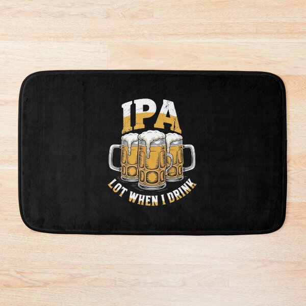 Item preview, IPA a Lot When I Drink Drinking Beer Enthusiasts Party  designed and sold by EllinoKlemo.