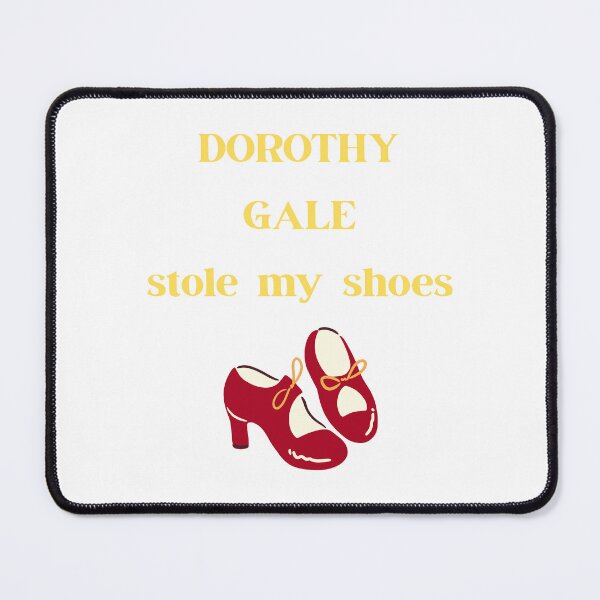 Item preview, Dorothy Gale Stole My Shoes designed and sold by GiantSquid1.