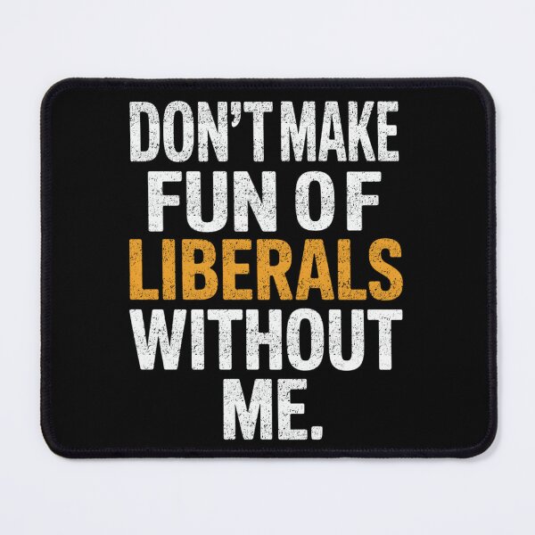 Item preview, Don’t Make Fun Of Liberals Funny Political Quote designed and sold by FreshVibe Prints.