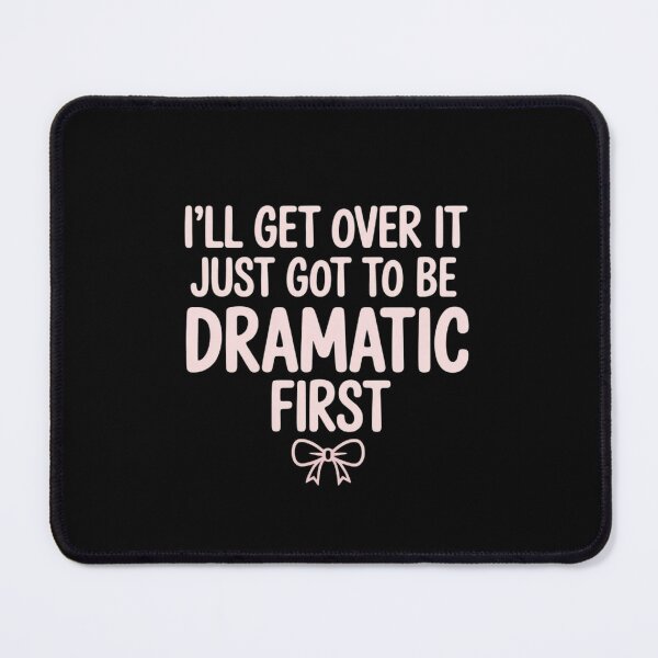 Item preview, I'll get Over it just got be Dramatic First Cute Bow Graphic designed and sold by HaileyRobel.