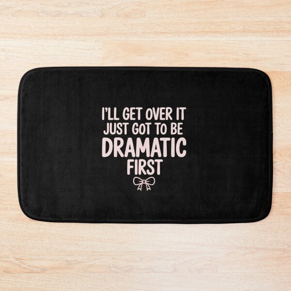 Item preview, I'll get Over it just got be Dramatic First Cute Bow Graphic designed and sold by HaileyRobel.
