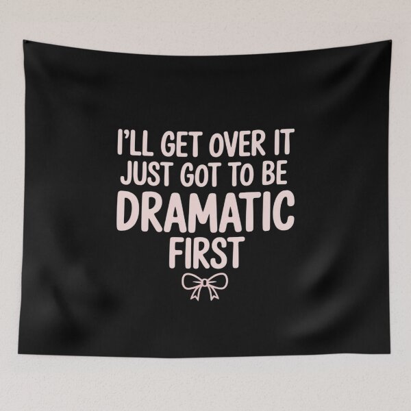 Item preview, I'll get Over it just got be Dramatic First Cute Bow Graphic designed and sold by HaileyRobel.