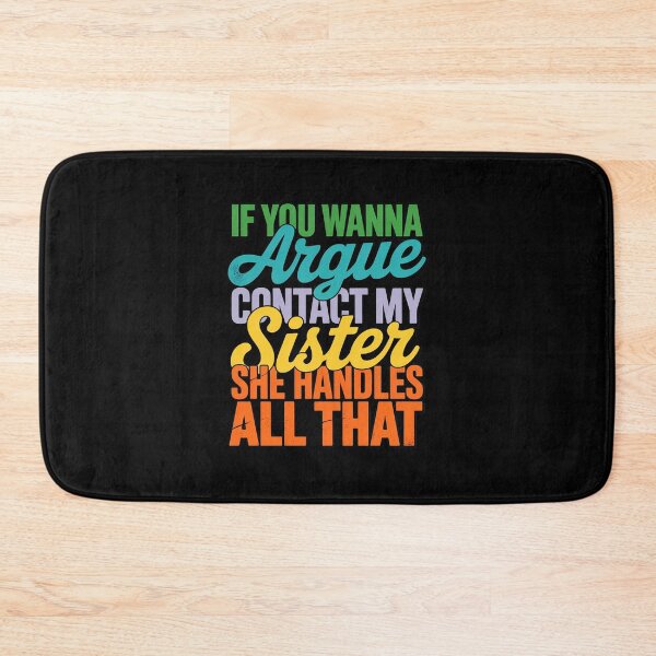 Item preview, If You Wanna Argue Contact My Sister Family Quote designed and sold by FranzFriesen.