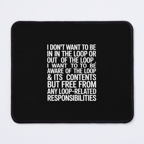 Item preview, i Don't Want to be in The Loop or Out of The Loop i Want to designed and sold by RayArmstrong.
