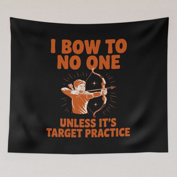 Item preview, I Bow to No One Unless It's Target Practice Archery Bow designed and sold by RayArmstrong.