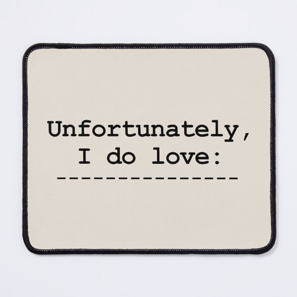 Item preview, Unfortunately I Do Love Guilty Pleasure Sarcastic Quote designed and sold by SplashTastic.