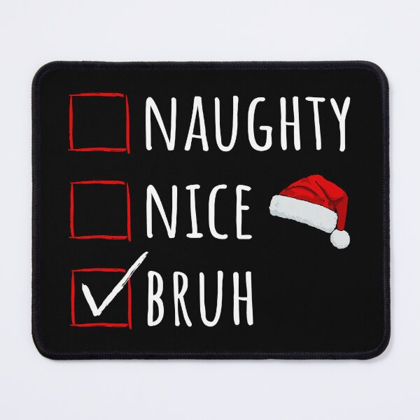 Item preview, Christmas Time - Naughty Nice Bruh I designed and sold by Lemon Pepper.