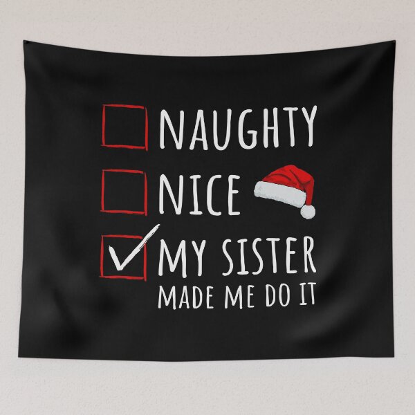 Item preview, Christmas Time - Naughty Nice My Sister Made Me Do It I designed and sold by Lemon Pepper.