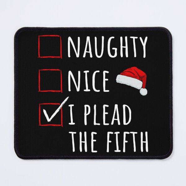 Item preview, Christmas Time - Naughty Nice I Plead The Fifth I designed and sold by Lemon Pepper.