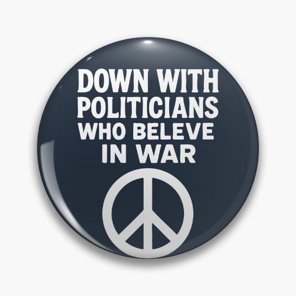 Item preview, DOWN WITH POLITICIANS WHO BELEVE IN WAR designed and sold by wunderfamily.