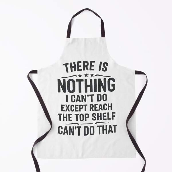 Item preview, There Is Nothing I Can't Do Except Reach The Top Shelf I Can't Do That designed and sold by hemagamo.