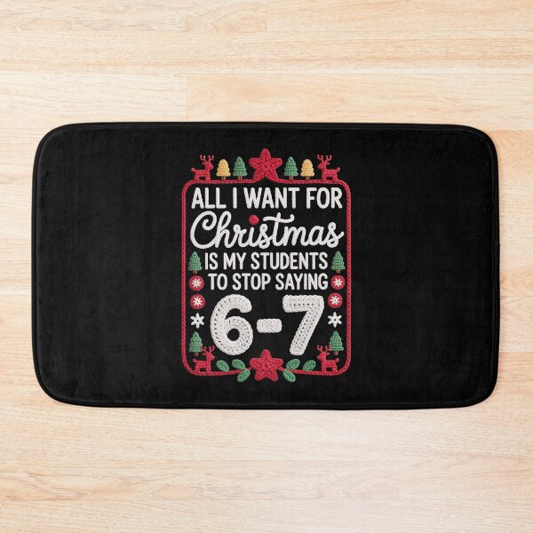 Item preview, ALL I WANT FOR Christmas IS MY STUDENTS TO STOP SAYING 6-7 designed and sold by jkrphoto.