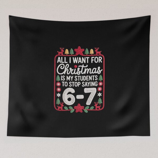 Item preview, ALL I WANT FOR Christmas IS MY STUDENTS TO STOP SAYING 6-7 designed and sold by jkrphoto.