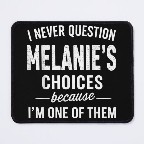 Item preview, I Never Question Melanie's Choices Personalized Funny Name Quote Design designed and sold by YubitaLeLe.