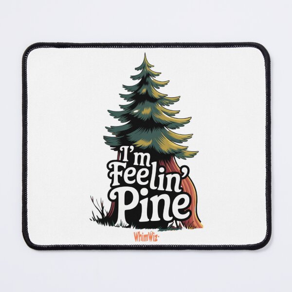 Item preview, I'm Feelin' Pine - WhimWiz Funny Quote & Quirky Gift Idea designed and sold by WhimWiz.