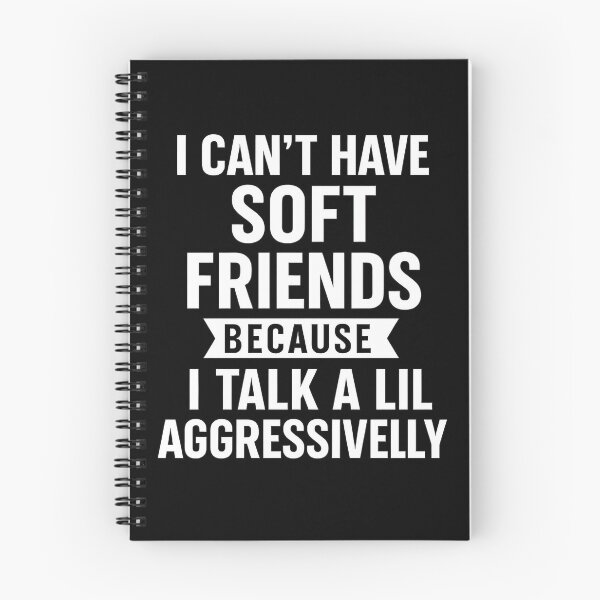 Item preview, I Can't Have Soft Friends Because I Talk A Lil' Aggressively designed and sold by hemagamo.