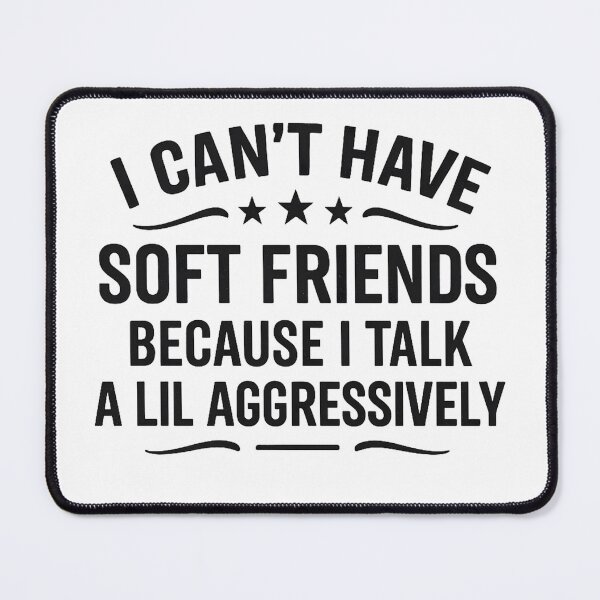 Item preview, I Can't Have Soft Friends Because I Talk A Lil' Aggressively designed and sold by hemagamo.
