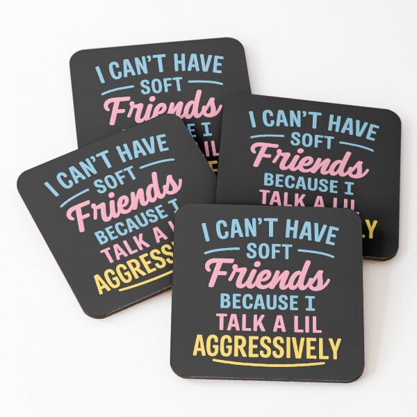 Item preview, I Can't Have Soft Friends Because I Talk A Lil' Aggressively designed and sold by hemagamo.