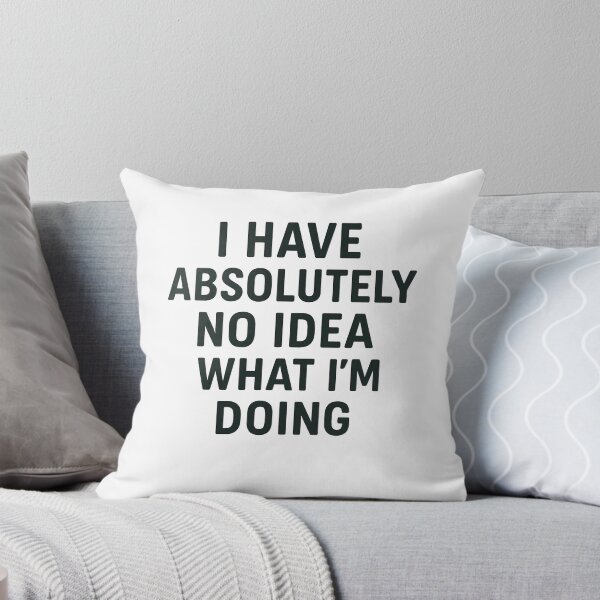 Item preview, Absolutely No Idea What I'm Doing Humor designed and sold by k3rstman1.