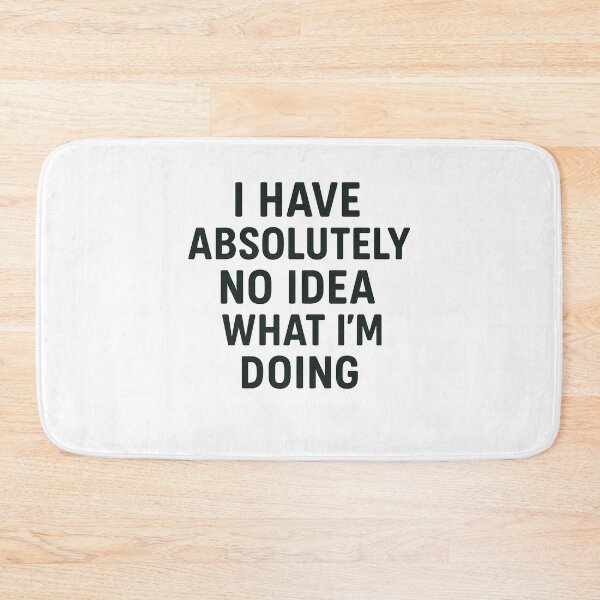 Item preview, Absolutely No Idea What I'm Doing Humor designed and sold by k3rstman1.