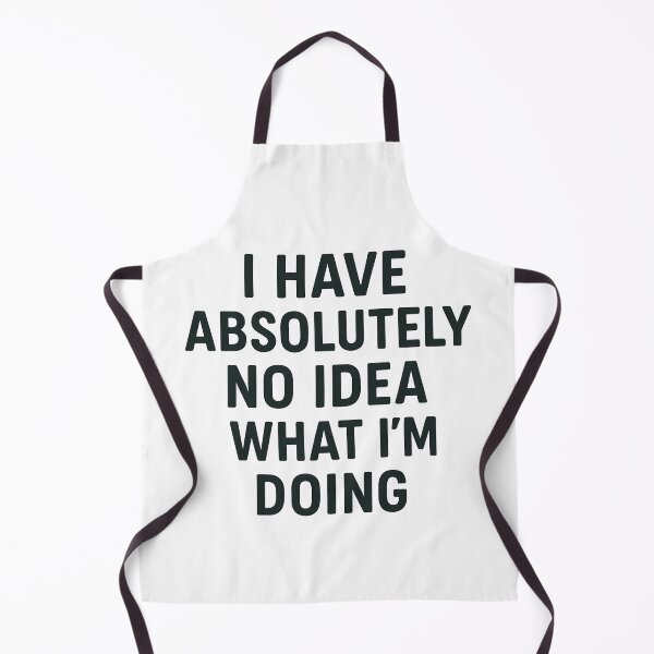 Item preview, Absolutely No Idea What I'm Doing Humor designed and sold by k3rstman1.